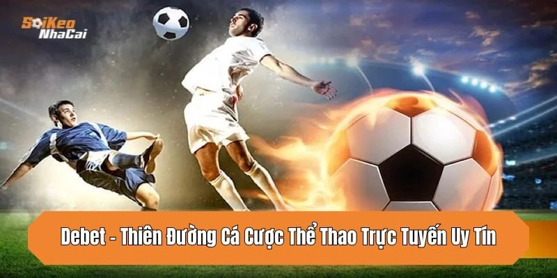 debet-thien-duong-ca-cuoc-the-thao-truc-tuyen-uy-tin