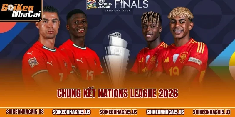 Chung Kết Nations League 2026 | Nhận Định Trận Đấu Đỉnh Cao