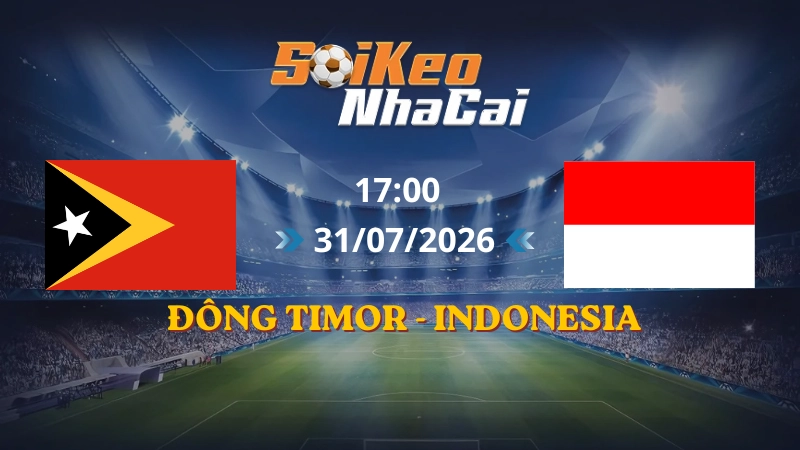 Soi Kèo Nhà Cái Đông Timor vs Indonesia 17h00 31/07/2026 | AFF Cup