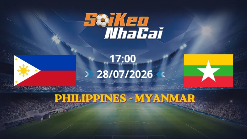 Soi Kèo Nhà Cái Philippines vs Myanmar 17h00 28/07/2026 | AFF Cup