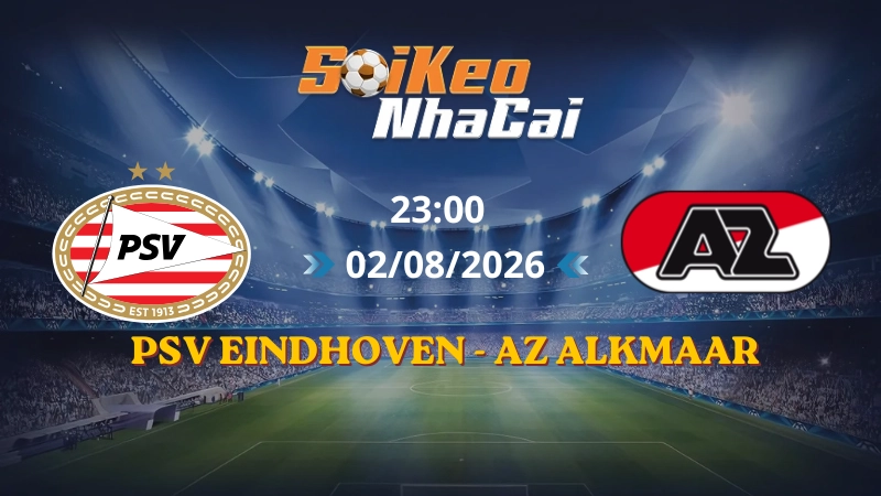 Soi Kèo Nhà Cái PSV Eindhoven vs AZ Alkmaar 23h00 02/08/2026 | Siêu Cúp Hà Lan