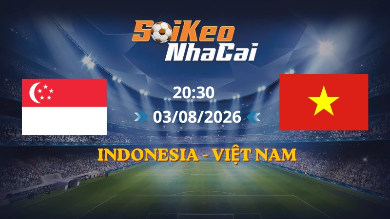 Soi Kèo Nhà Cái Indonesia vs Việt Nam 20h30 03/08/2026 | AFF Cup